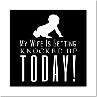 My Wife Is Getting Knocked Up Today Posters and Art